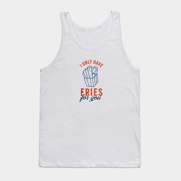I only have fries for you Tank Top by gabbadelgado